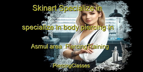 Skinart Specialize in specialize in body piercing in Asmul area | #PiercingTraining #PiercingClasses #SkinartTraining-Norway