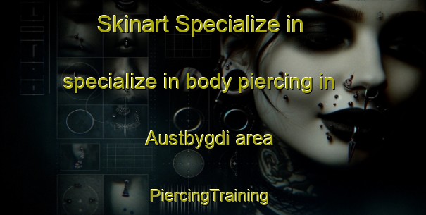 Skinart Specialize in specialize in body piercing in Austbygdi area | #PiercingTraining #PiercingClasses #SkinartTraining-Norway