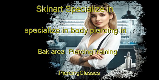 Skinart Specialize in specialize in body piercing in Bak area | #PiercingTraining #PiercingClasses #SkinartTraining-Norway