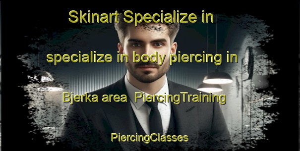 Skinart Specialize in specialize in body piercing in Bjerka area | #PiercingTraining #PiercingClasses #SkinartTraining-Norway