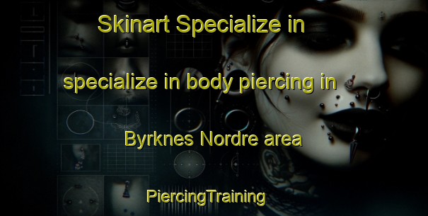 Skinart Specialize in specialize in body piercing in Byrknes Nordre area | PiercingTraining | PiercingClasses | SkinartTraining-Norway