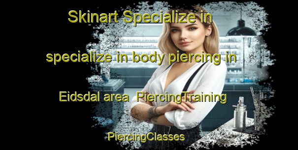 Skinart Specialize in specialize in body piercing in Eidsdal area | PiercingTraining | PiercingClasses | SkinartTraining-Norway