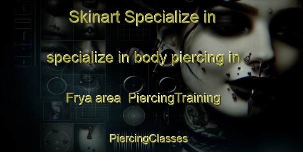 Skinart Specialize in specialize in body piercing in Frya area | PiercingTraining | PiercingClasses | SkinartTraining-Norway