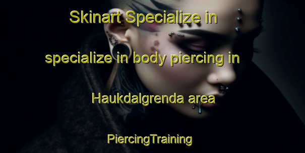 Skinart Specialize in specialize in body piercing in Haukdalgrenda area | #PiercingTraining #PiercingClasses #SkinartTraining-Norway