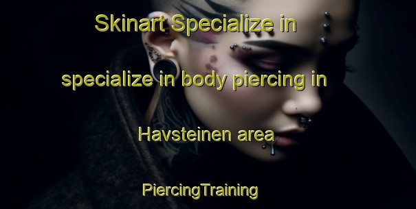 Skinart Specialize in specialize in body piercing in Havsteinen area | PiercingTraining | PiercingClasses | SkinartTraining-Norway