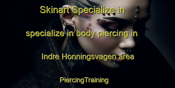 Skinart Specialize in specialize in body piercing in Indre Honningsvagen area | PiercingTraining | PiercingClasses | SkinartTraining-Norway