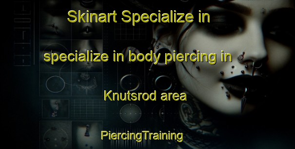 Skinart Specialize in specialize in body piercing in Knutsrod area | PiercingTraining | PiercingClasses | SkinartTraining-Norway
