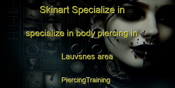 Skinart Specialize in specialize in body piercing in Lauvsnes area | #PiercingTraining #PiercingClasses #SkinartTraining-Norway