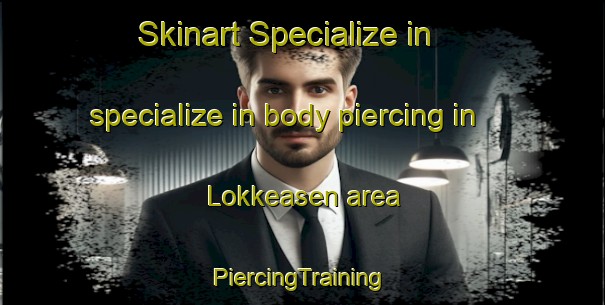 Skinart Specialize in specialize in body piercing in Lokkeasen area | #PiercingTraining #PiercingClasses #SkinartTraining-Norway