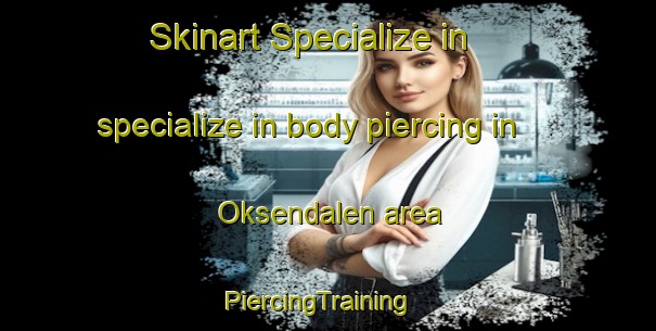 Skinart Specialize in specialize in body piercing in Oksendalen area | PiercingTraining | PiercingClasses | SkinartTraining-Norway