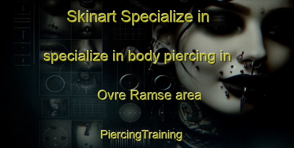 Skinart Specialize in specialize in body piercing in Ovre Ramse area | PiercingTraining | PiercingClasses | SkinartTraining-Norway