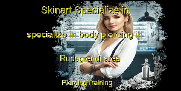 Skinart Specialize in specialize in body piercing in Rudsgrendi area | PiercingTraining | PiercingClasses | SkinartTraining-Norway