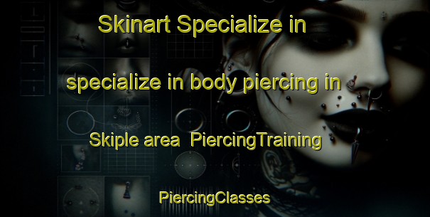 Skinart Specialize in specialize in body piercing in Skiple area | #PiercingTraining #PiercingClasses #SkinartTraining-Norway