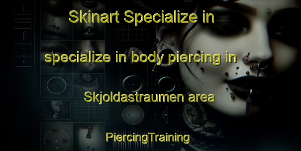 Skinart Specialize in specialize in body piercing in Skjoldastraumen area | #PiercingTraining #PiercingClasses #SkinartTraining-Norway