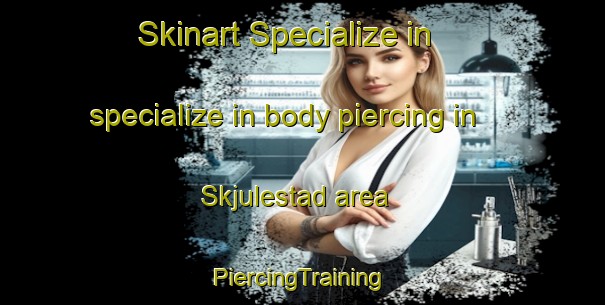 Skinart Specialize in specialize in body piercing in Skjulestad area | #PiercingTraining #PiercingClasses #SkinartTraining-Norway