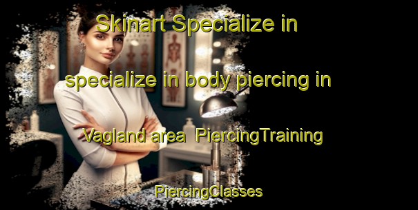 Skinart Specialize in specialize in body piercing in Vagland area | #PiercingTraining #PiercingClasses #SkinartTraining-Norway