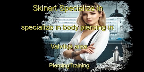 Skinart Specialize in specialize in body piercing in Valvikja area | PiercingTraining | PiercingClasses | SkinartTraining-Norway