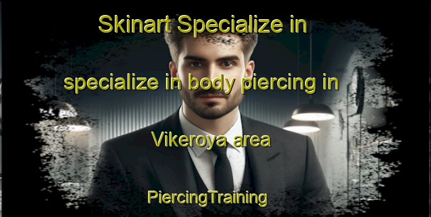 Skinart Specialize in specialize in body piercing in Vikeroya area | PiercingTraining | PiercingClasses | SkinartTraining-Norway