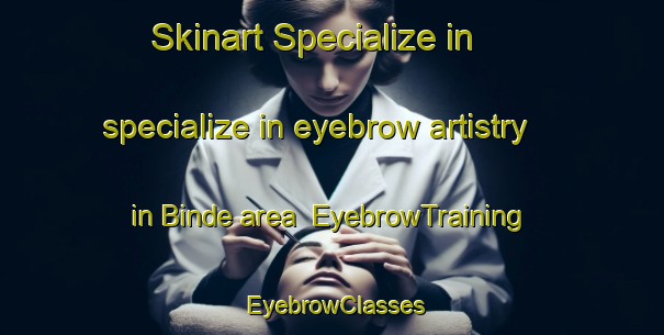 Skinart Specialize in specialize in eyebrow artistry in Binde area | EyebrowTraining | EyebrowClasses | SkinartTraining-Norway