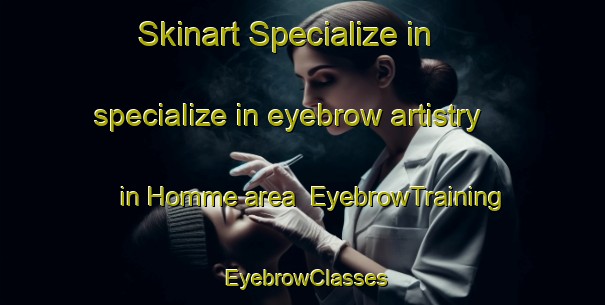 Skinart Specialize in specialize in eyebrow artistry in Homme area | EyebrowTraining | EyebrowClasses | SkinartTraining-Norway