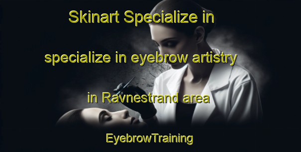 Skinart Specialize in specialize in eyebrow artistry in Ravnestrand area | EyebrowTraining | EyebrowClasses | SkinartTraining-Norway