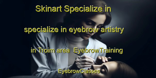 Skinart Specialize in specialize in eyebrow artistry in Troim area | EyebrowTraining | EyebrowClasses | SkinartTraining-Norway