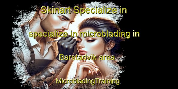 Skinart Specialize in specialize in microblading in Barstadvik area | #MicrobladingTraining #MicrobladingClasses #SkinartTraining-Norway