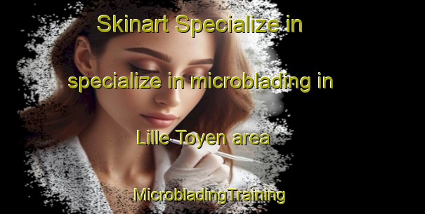 Skinart Specialize in specialize in microblading in Lille Toyen area | #MicrobladingTraining #MicrobladingClasses #SkinartTraining-Norway