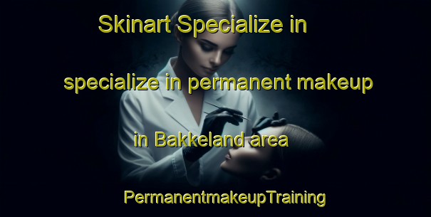 Skinart Specialize in specialize in permanent makeup in Bakkeland area | #PermanentmakeupTraining #PermanentmakeupClasses #SkinartTraining-Norway