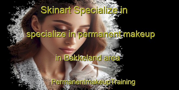 Skinart Specialize in specialize in permanent makeup in Bakkeland area | #PermanentmakeupTraining #PermanentmakeupClasses #SkinartTraining-Norway