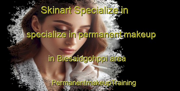 Skinart Specialize in specialize in permanent makeup in Biesaidgohppi area | #PermanentmakeupTraining #PermanentmakeupClasses #SkinartTraining-Norway