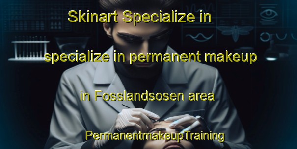 Skinart Specialize in specialize in permanent makeup in Fosslandsosen area | #PermanentmakeupTraining #PermanentmakeupClasses #SkinartTraining-Norway