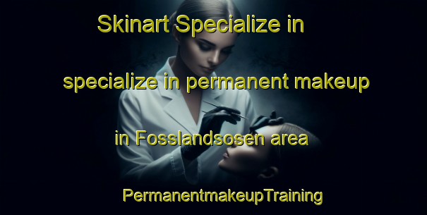 Skinart Specialize in specialize in permanent makeup in Fosslandsosen area | #PermanentmakeupTraining #PermanentmakeupClasses #SkinartTraining-Norway