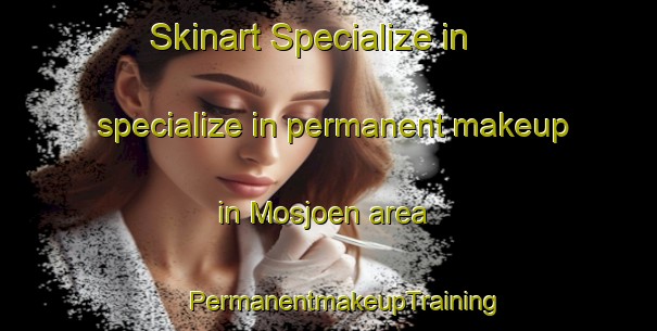 Skinart Specialize in specialize in permanent makeup in Mosjoen area | #PermanentmakeupTraining #PermanentmakeupClasses #SkinartTraining-Norway