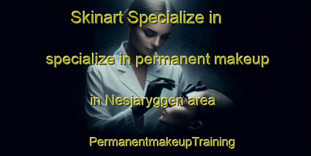 Skinart Specialize in specialize in permanent makeup in Nesjaryggen area | #PermanentmakeupTraining #PermanentmakeupClasses #SkinartTraining-Norway