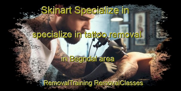 Skinart Specialize in specialize in tattoo removal in Begndal area | #RemovalTraining #RemovalClasses #SkinartTraining-Norway