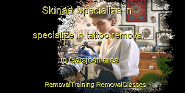 Skinart Specialize in specialize in tattoo removal in Garsjoen area | #RemovalTraining #RemovalClasses #SkinartTraining-Norway