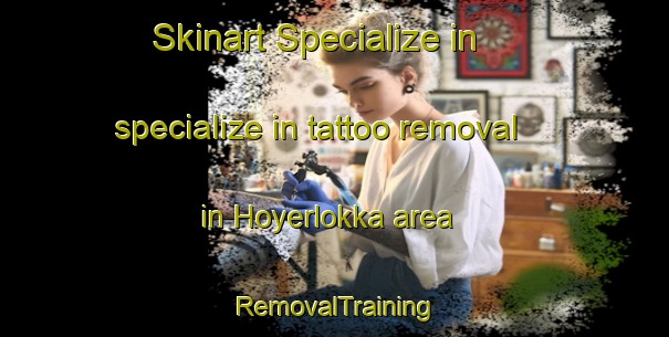Skinart Specialize in specialize in tattoo removal in Hoyerlokka area | RemovalTraining | RemovalClasses | SkinartTraining-Norway