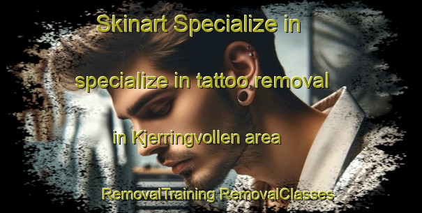 Skinart Specialize in specialize in tattoo removal in Kjerringvollen area | #RemovalTraining #RemovalClasses #SkinartTraining-Norway