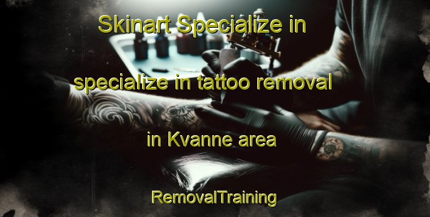 Skinart Specialize in specialize in tattoo removal in Kvanne area | RemovalTraining | RemovalClasses | SkinartTraining-Norway