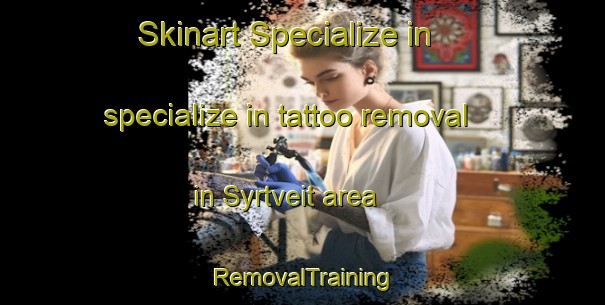 Skinart Specialize in specialize in tattoo removal in Syrtveit area | RemovalTraining | RemovalClasses | SkinartTraining-Norway