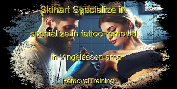 Skinart Specialize in specialize in tattoo removal in Vingelsasen area | RemovalTraining | RemovalClasses | SkinartTraining-Norway