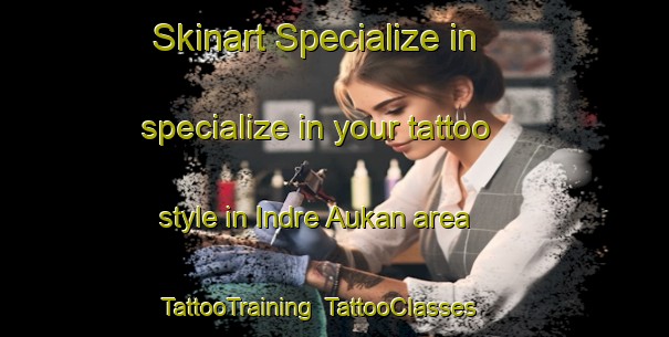 Skinart Specialize in specialize in your tattoo style in Indre Aukan area | TattooTraining | TattooClasses | SkinartTraining-Norway