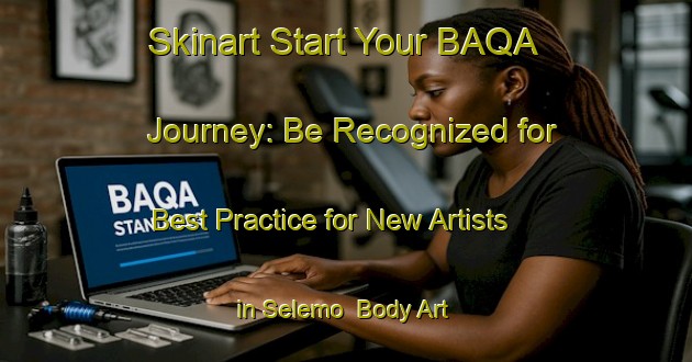 Skinart Start Your BAQA Journey: Be Recognized for Best Practice for New Artists in Selemo | Body Art Qualification Authority | BAQA-Norway