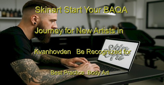 Skinart Start Your BAQA Journey for New Artists in Kvanhovden - Be Recognized for Best Practice | Body Art Qualification Authority | BAQA-Norway