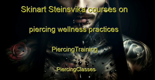 Skinart Steinsvika courses on piercing wellness practices | PiercingTraining | PiercingClasses | SkinartTraining-Norway