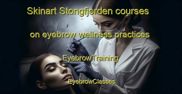 Skinart Stongfjorden courses on eyebrow wellness practices | EyebrowTraining | EyebrowClasses | SkinartTraining-Norway