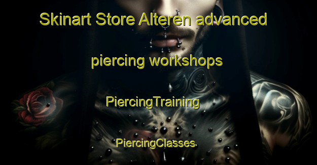 Skinart Store Alteren advanced piercing workshops | PiercingTraining | PiercingClasses | SkinartTraining-Norway