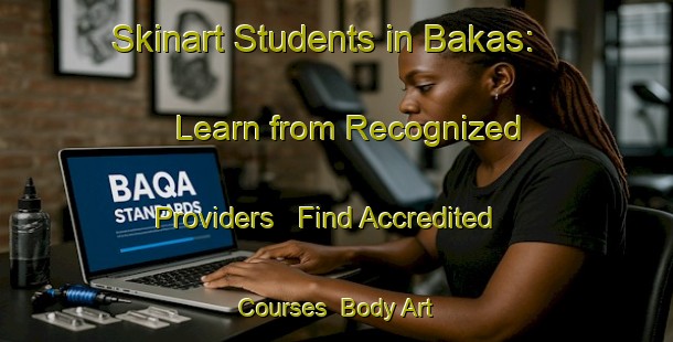 Skinart Students in Bakas: Learn from Recognized Providers - Find Accredited Courses | Body Art Qualification Authority | BAQA-Norway