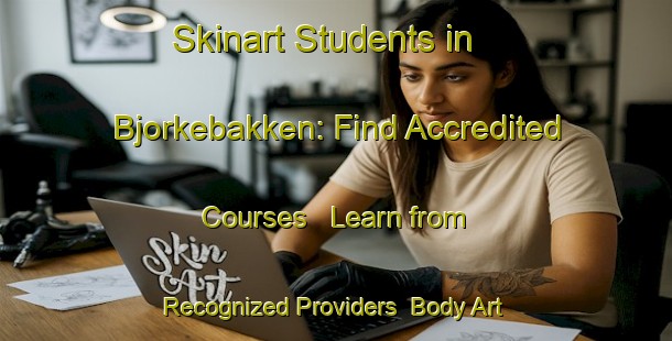 Skinart Students in Bjorkebakken: Find Accredited Courses - Learn from Recognized Providers | Body Art Qualification Authority | BAQA-Norway